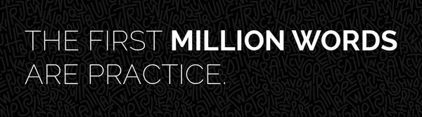 The First Million Words Are Practice