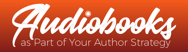 Audiobooks as Part of Your Author Strategy