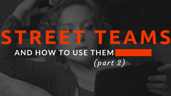 Street Teams and How to Use Them (Part 2)