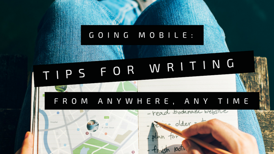 Going Mobile – Writing from Anywhere, Any Time