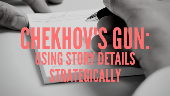 Chekhov’s Gun: Using Story Details Strategically