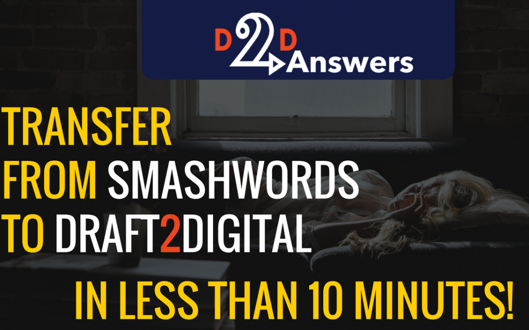 How to transfer your book from Smashwords to Draft2Digital in Less Than 10 Minutes