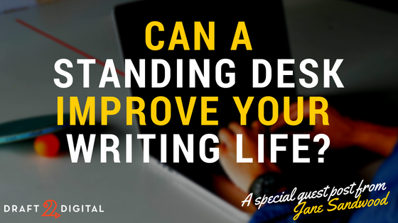 How A Standing Desk Can Improve Your Writing Life