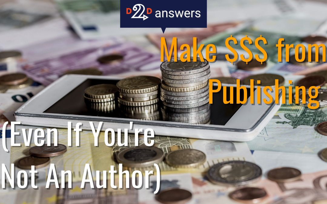 D2D Answers: Make $$$ from Publishing (even if you’re not an author) – D2D Refer a Friend