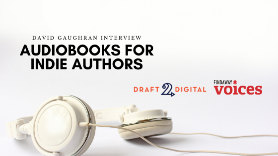 Audiobooks for Indie Authors: David Gaughran Interview