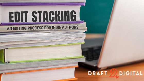 Edit Stacking: A Modular Editing Process for Indie Authors