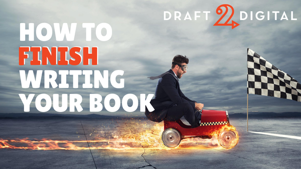 How to FINISH Writing Your Book