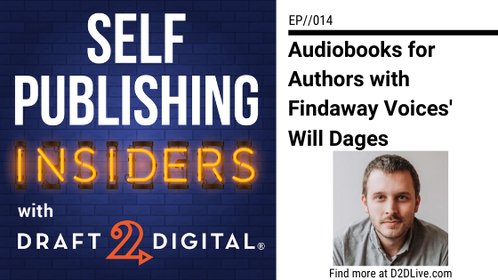 Audiobooks for Authors with Findaway Voices' Will Dages // Self Publishing Insiders // EP014