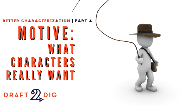 Motivation: What Characters Really Want – Better Characterization, Part 4