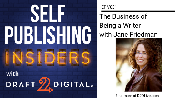 The Business of Being a Writer with Jane Friedman // Self Publishing Insiders // EP031