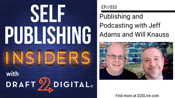 Publishing and Podcasting with Jeff Adams and Will Knauss // Self Publishing Insiders // EP033