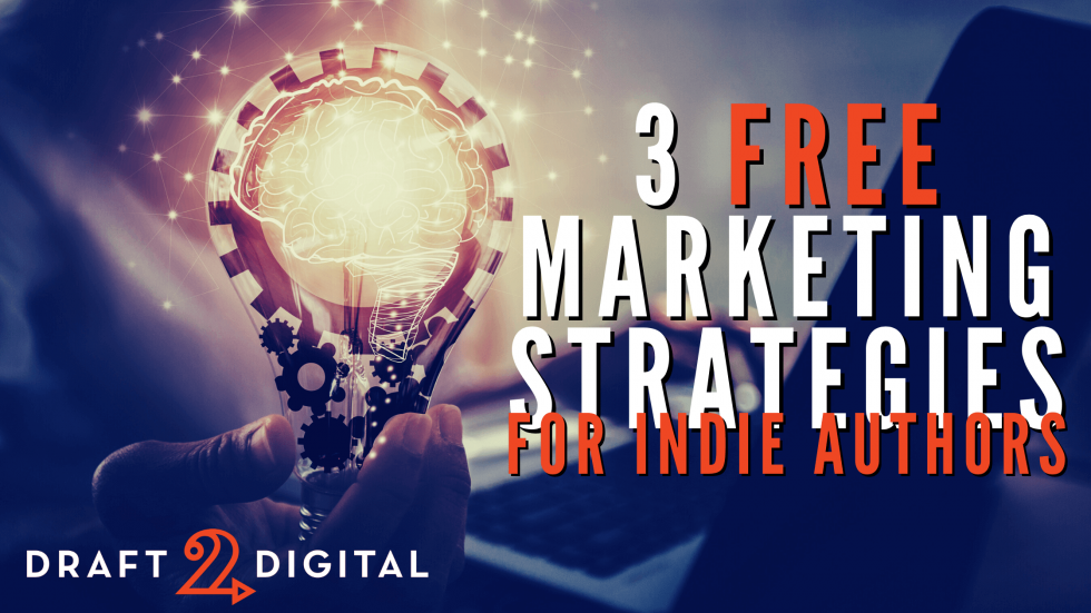 3 Free Marketing Strategies for Indie Authors Draft2Digital Blog