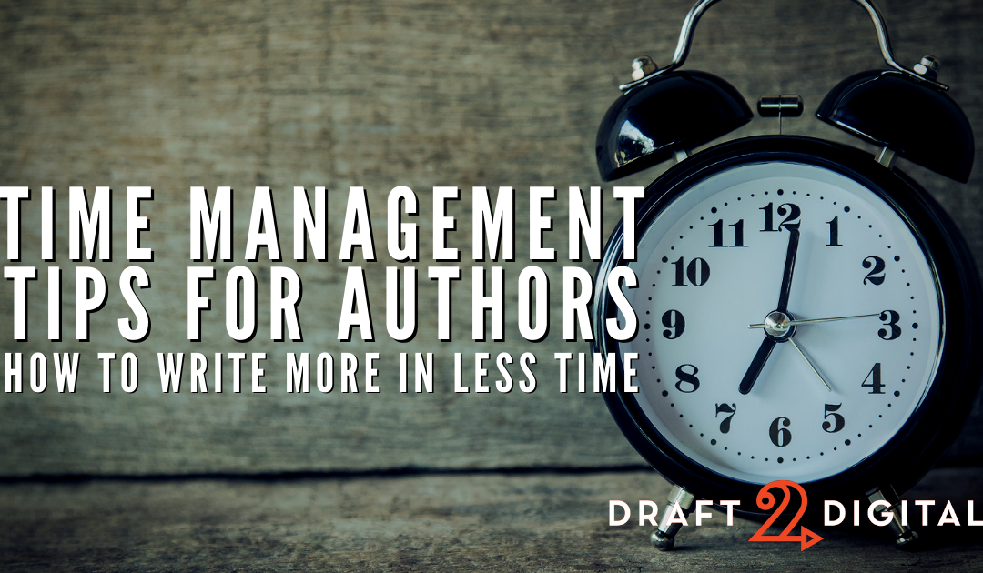 Time Management Tips for Authors: How to Write More in Less Time