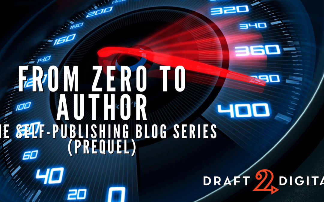 From Zero to Indie Author: The Self-Publishing Blog Series (Prequel)