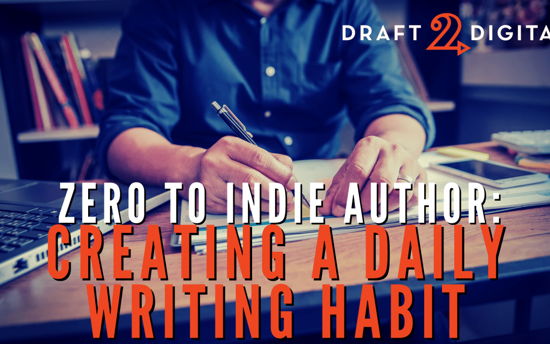 Zero to Indie Author: Creating a Daily Writing Habit