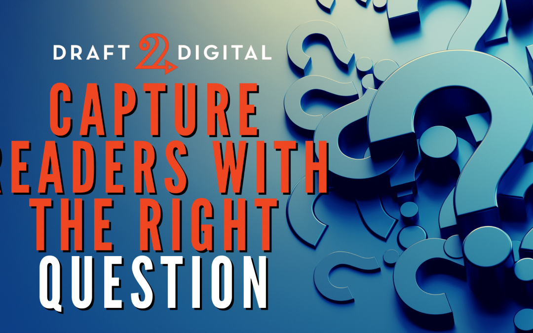 Capture Readers with the Right Question
