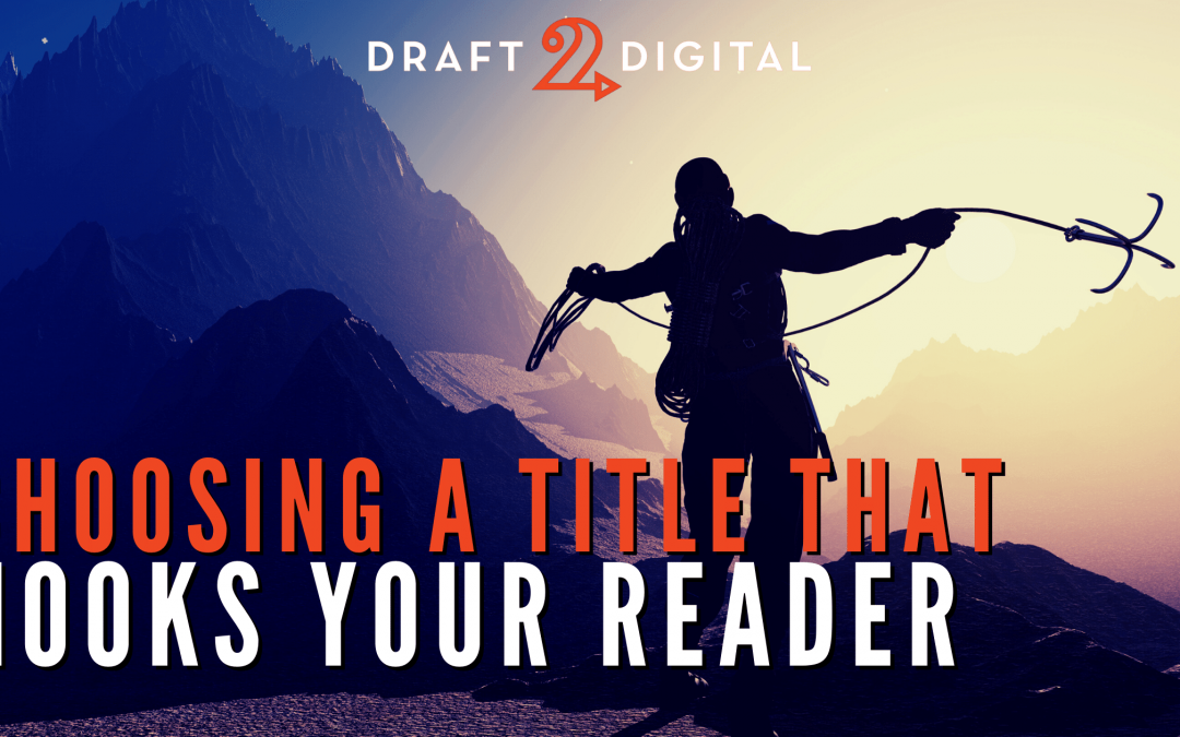 Choosing a Title That Hooks Your Reader