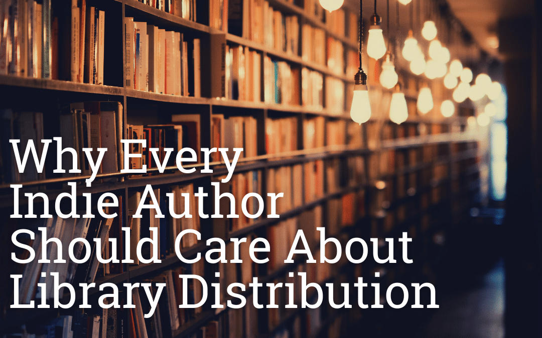 Why Every Indie Author Should Care About Library Distribution 