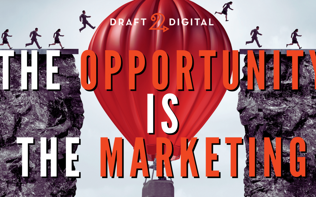 The Opportunity is the Marketing