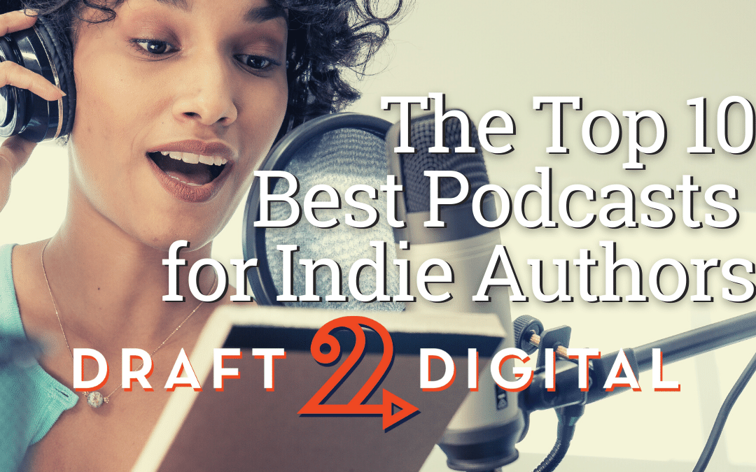 The Top 10 Best Podcasts for Indie Authors