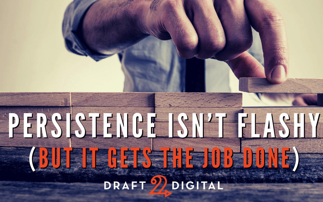 Persistence isn’t Flashy (but it Gets the Job Done)