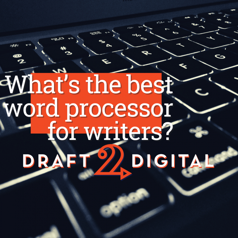 What s The Best Word Processor For Writers Draft2Digital Blog