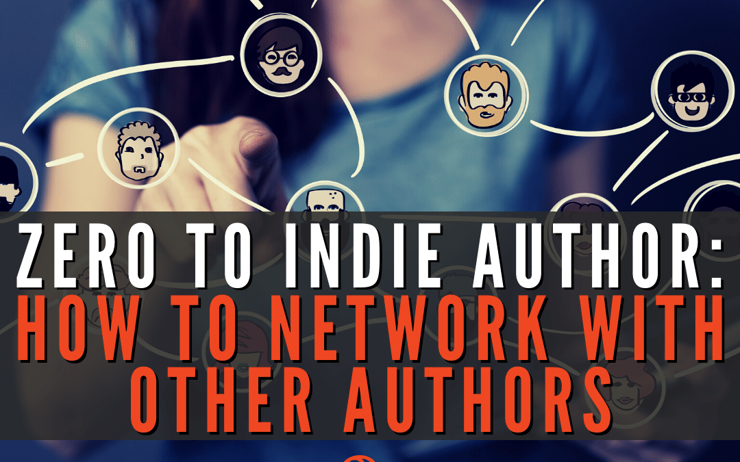 Zero to Indie Author: How to Network With Other Authors