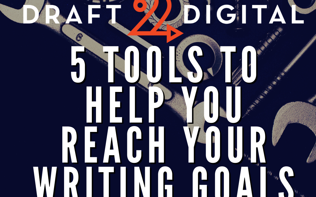 5 Tools to Help You Reach Your Writing Goals