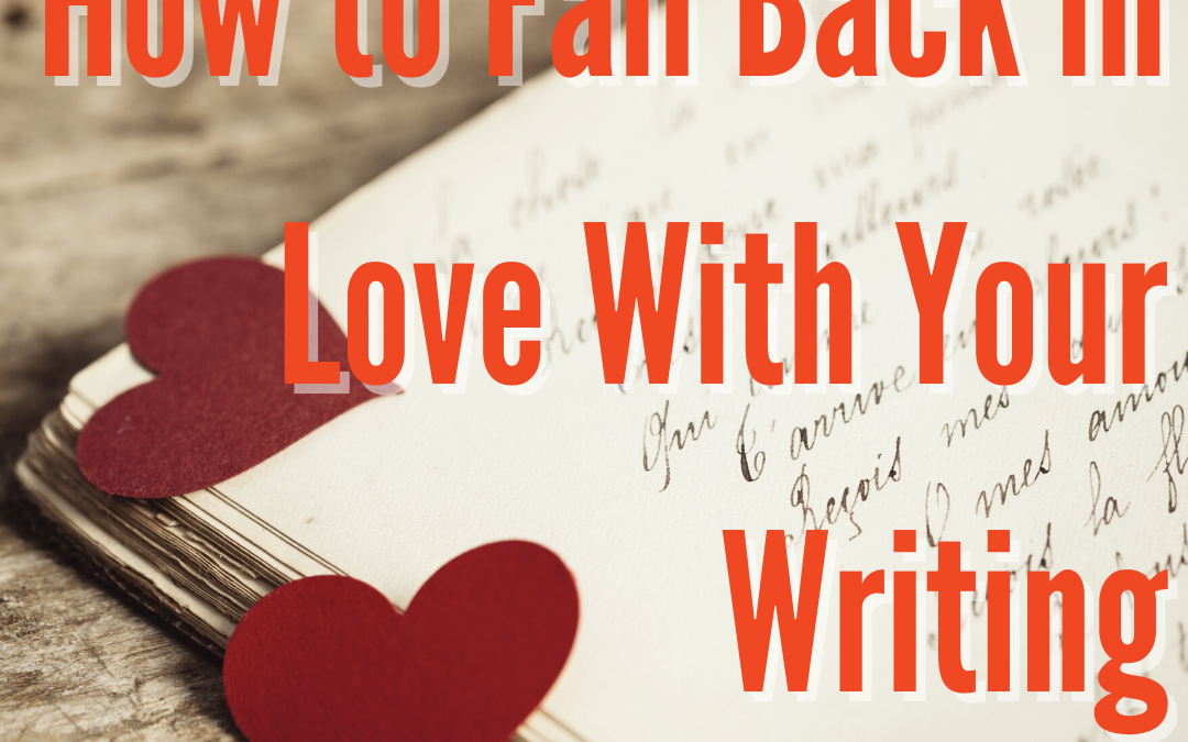 How to Fall Back in Love With Your Writing