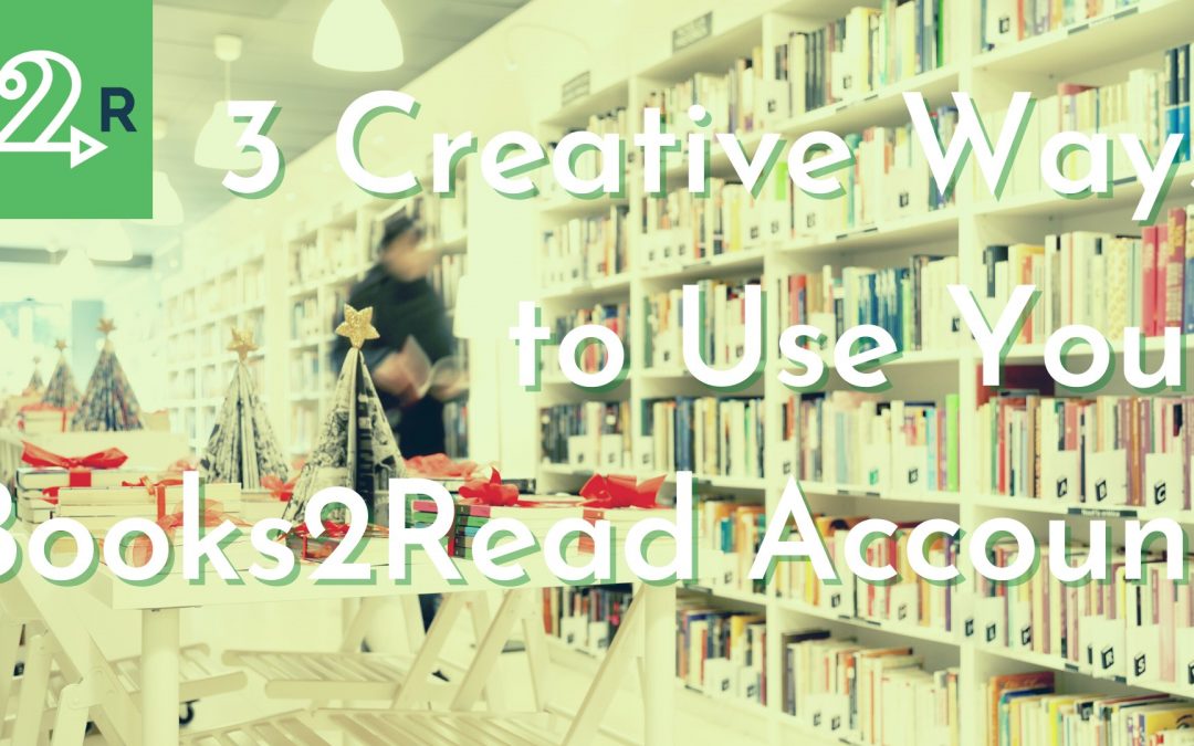 3 Creative Ways to Use Your Books2Read Account