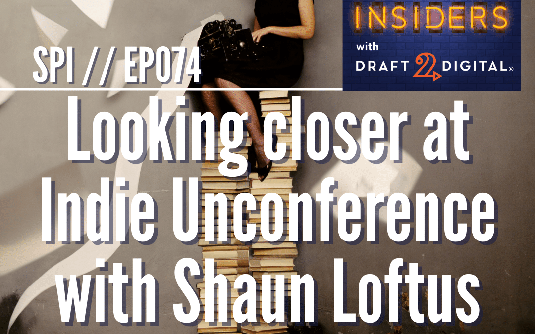 Looking closer at Indie Unconference with Shaun Loftus // EP074