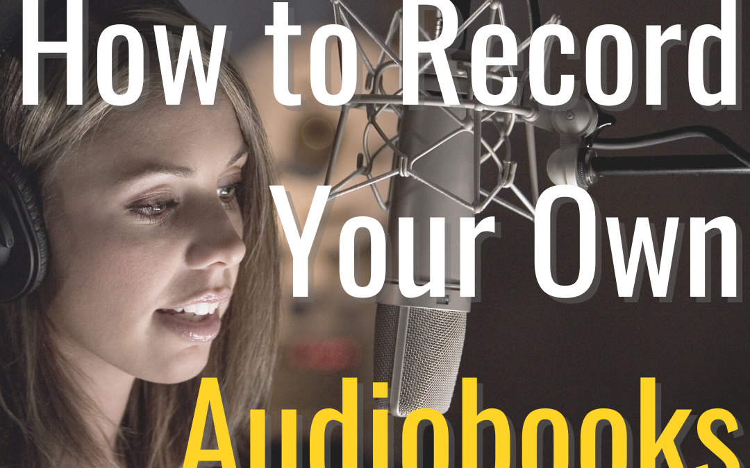 How to Record Your Own Audiobook