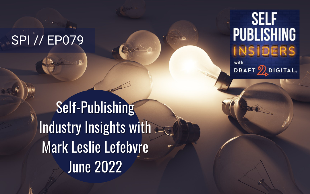 Self-Publishing Industry Insights with Mark Leslie Lefebvre – June 2022 // EP079