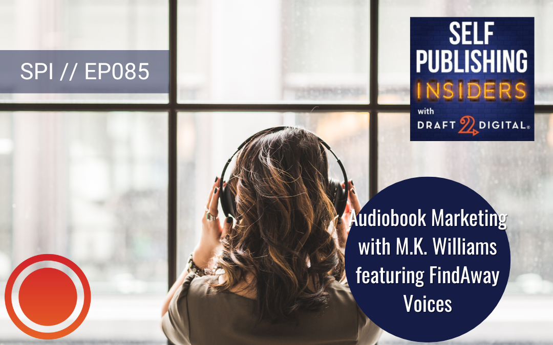 Audiobook Marketing with M.K. Williams featuring Findaway Voices // EP085