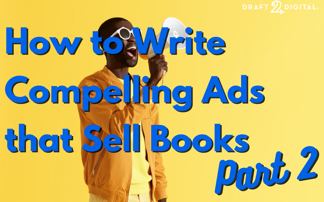 How to Write Compelling Ads that Sell Books (Part 2)