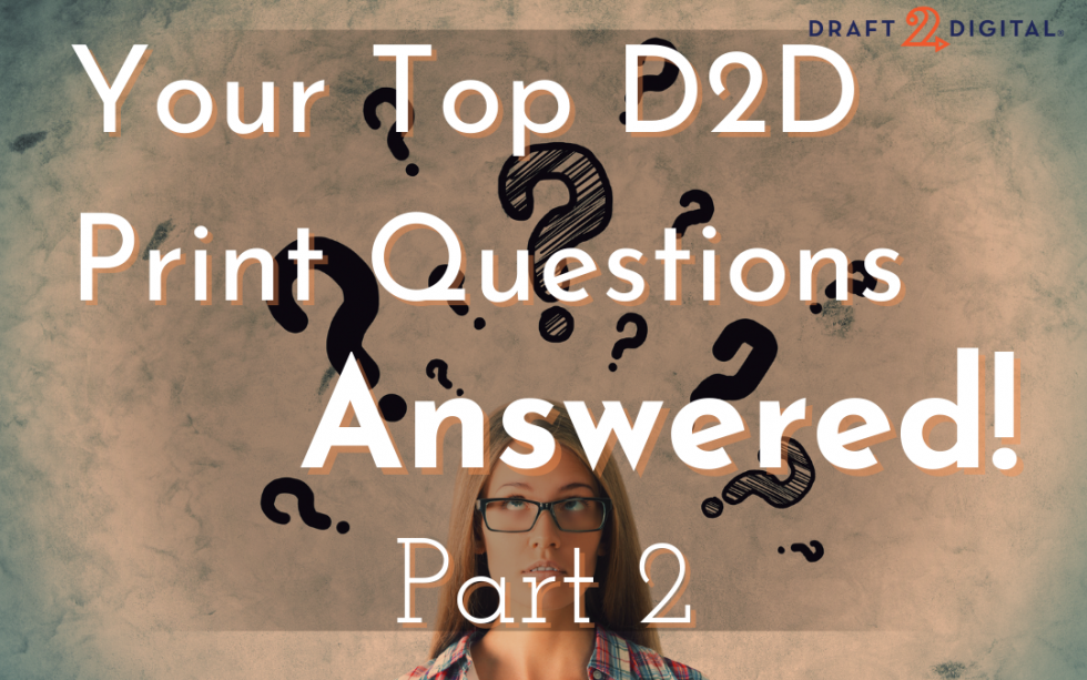 Your Top D2D Print Questions—Answered! Part 2