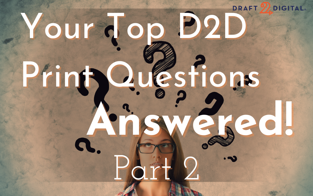 Your Top D2D Print Questions—Answered! Part 2