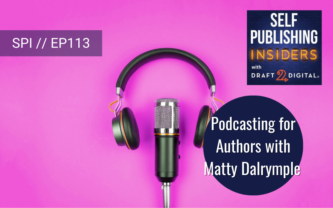 Podcasting for Authors with Matty Dalrymple // EP113