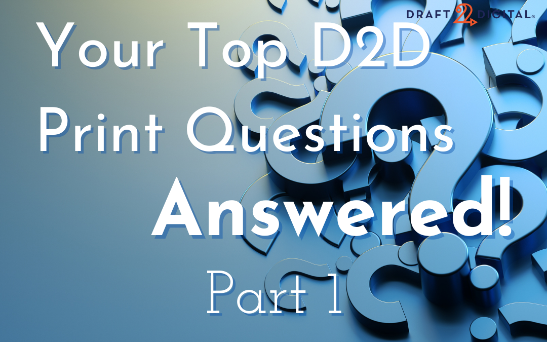 Your Top D2D Print Questions—Answered! Part 1