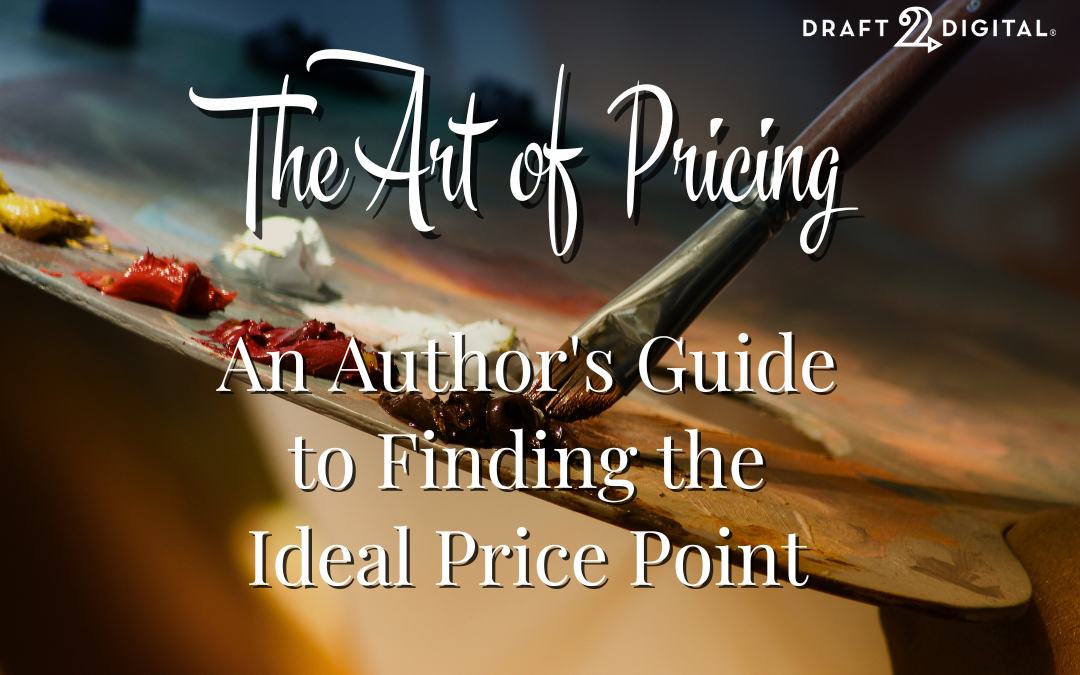 The Art of Pricing: An Author’s Guide to Finding the Ideal Price Point