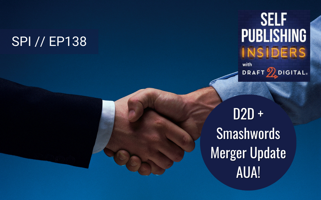 D2D + Smashwords Merger Update – AUA! // EP138