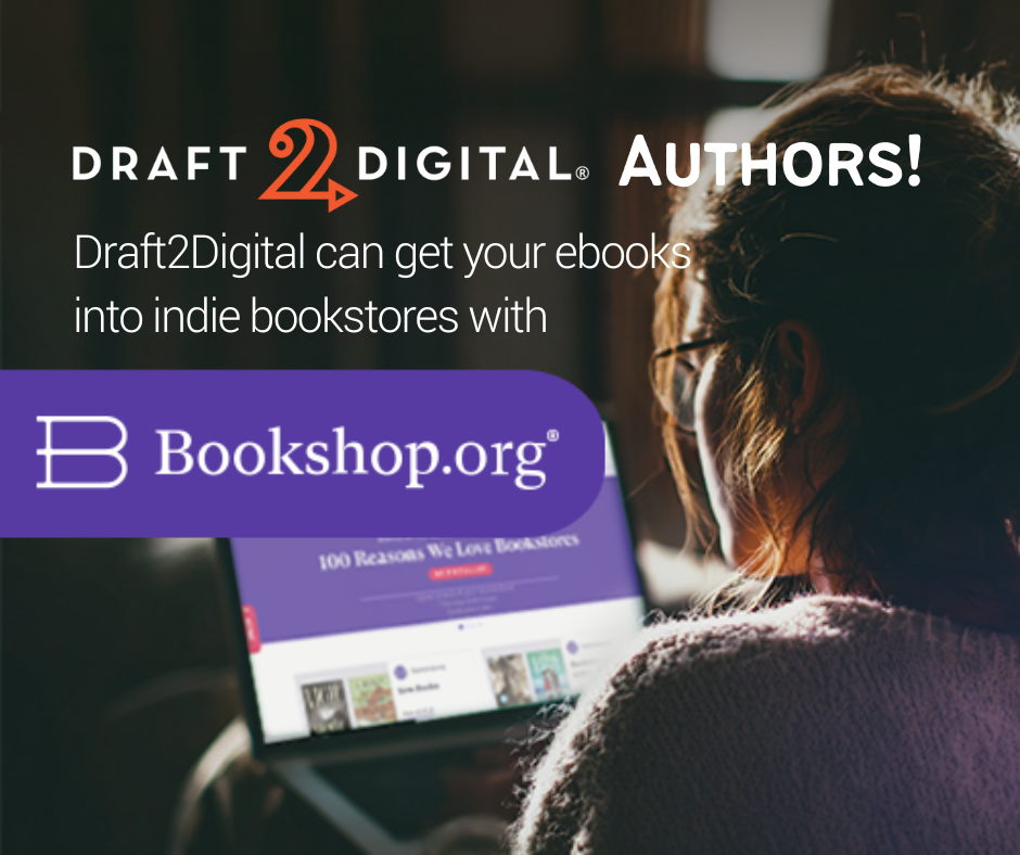 D2D Authors Draft2Digital can get your ebooks into indie bookstores with Bookshops.org