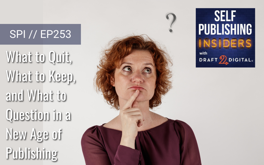 What to Quit, What to Keep, and What to Question in a New Age of Publishing // EP253